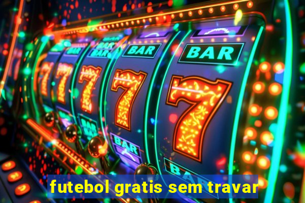 futebol gratis sem travar